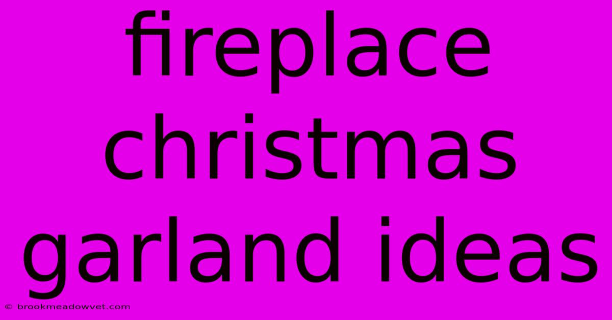 Fireplace Christmas Garland Ideas