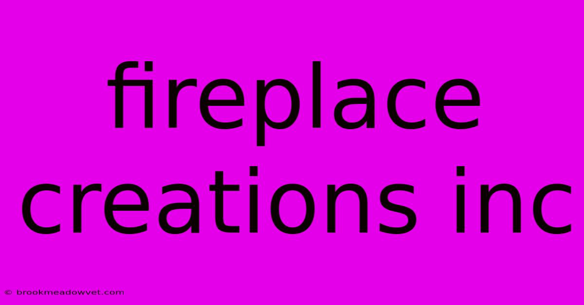 Fireplace Creations Inc