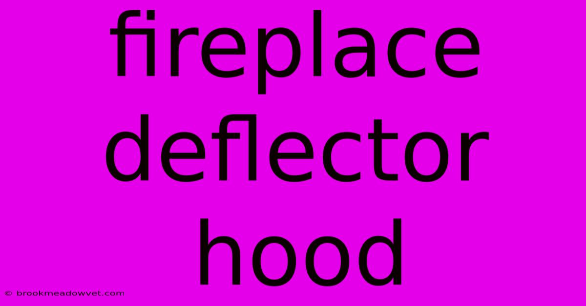 Fireplace Deflector Hood