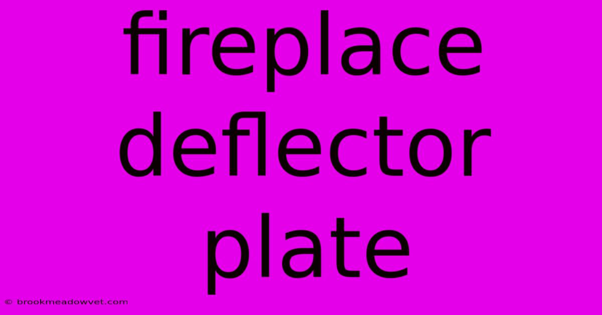 Fireplace Deflector Plate