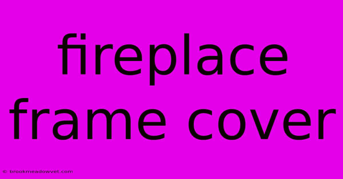 Fireplace Frame Cover