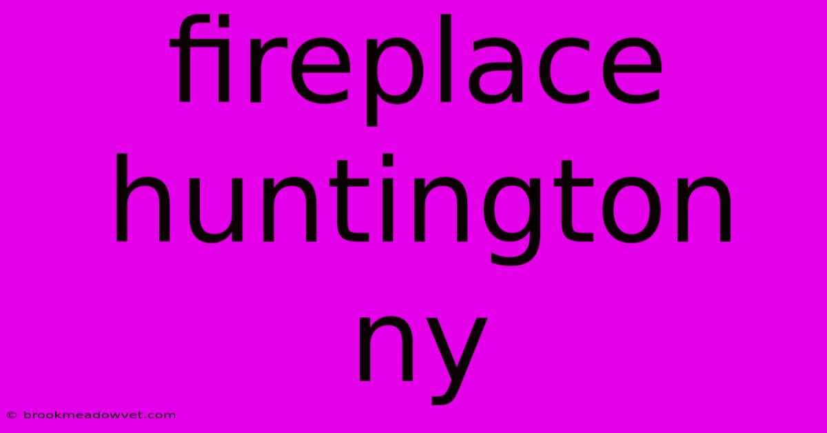 Fireplace Huntington Ny