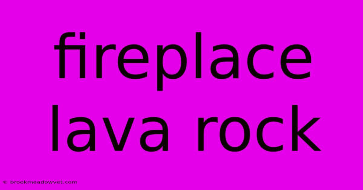 Fireplace Lava Rock