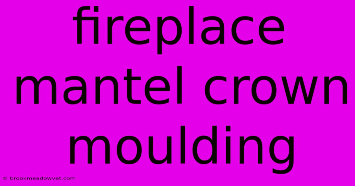 Fireplace Mantel Crown Moulding