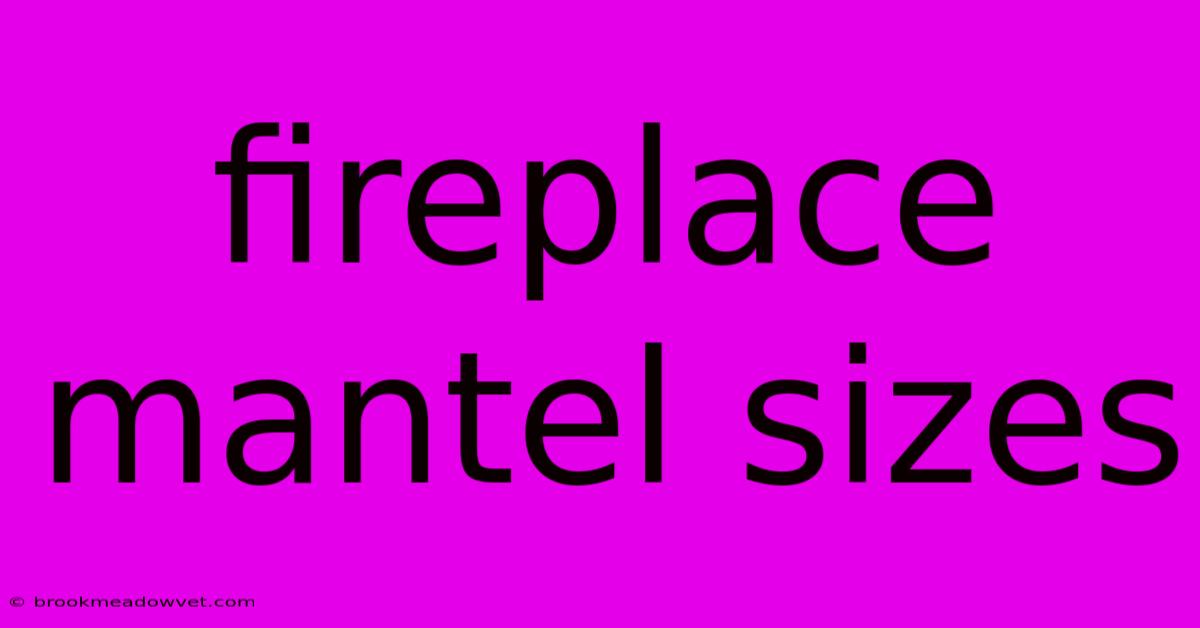 Fireplace Mantel Sizes