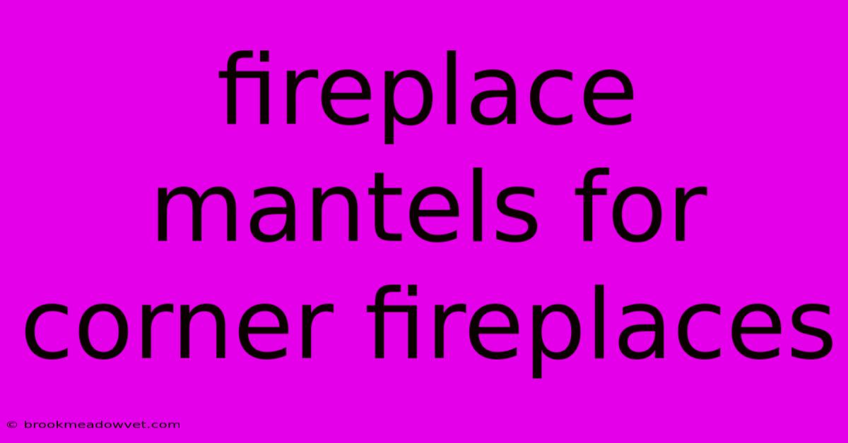 Fireplace Mantels For Corner Fireplaces