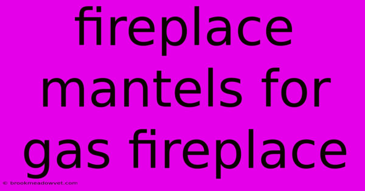 Fireplace Mantels For Gas Fireplace