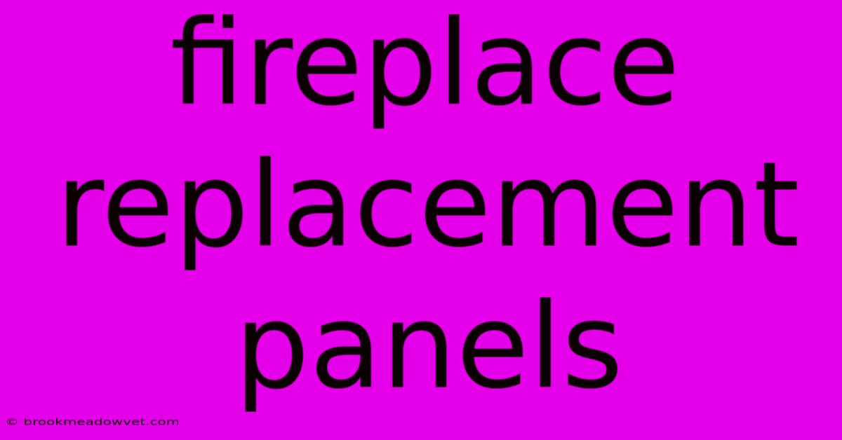 Fireplace Replacement Panels