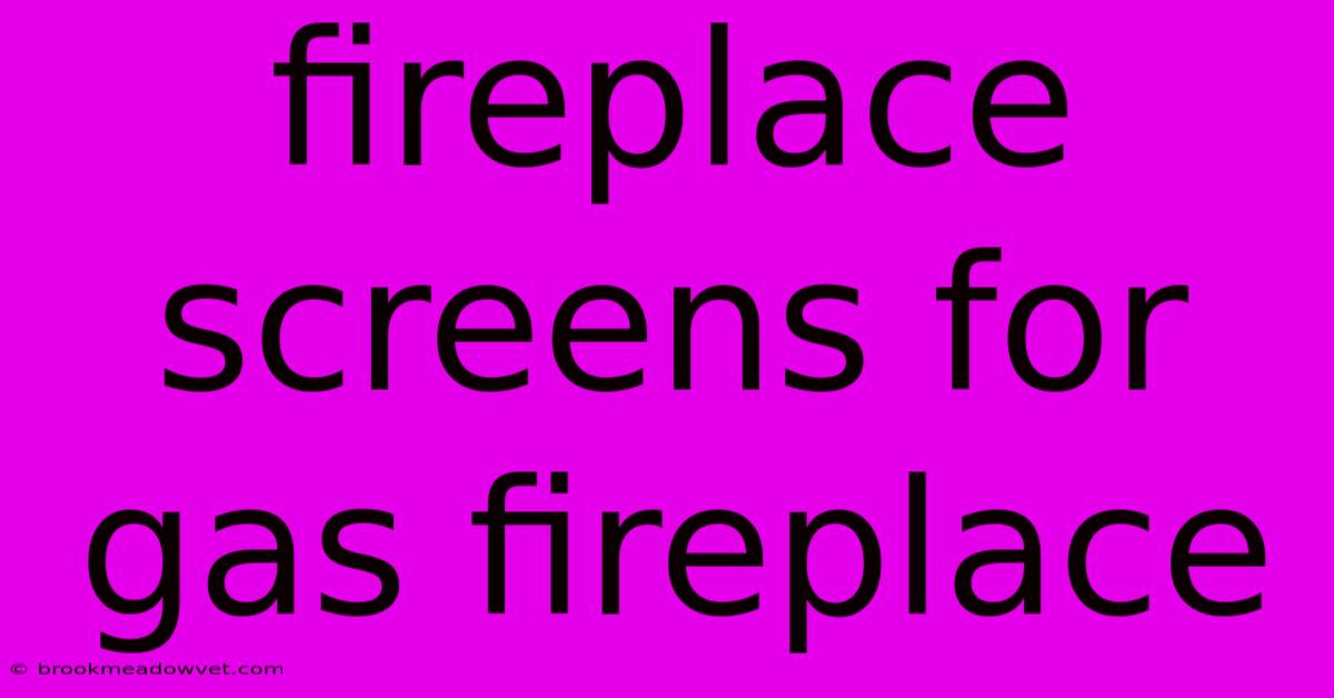 Fireplace Screens For Gas Fireplace