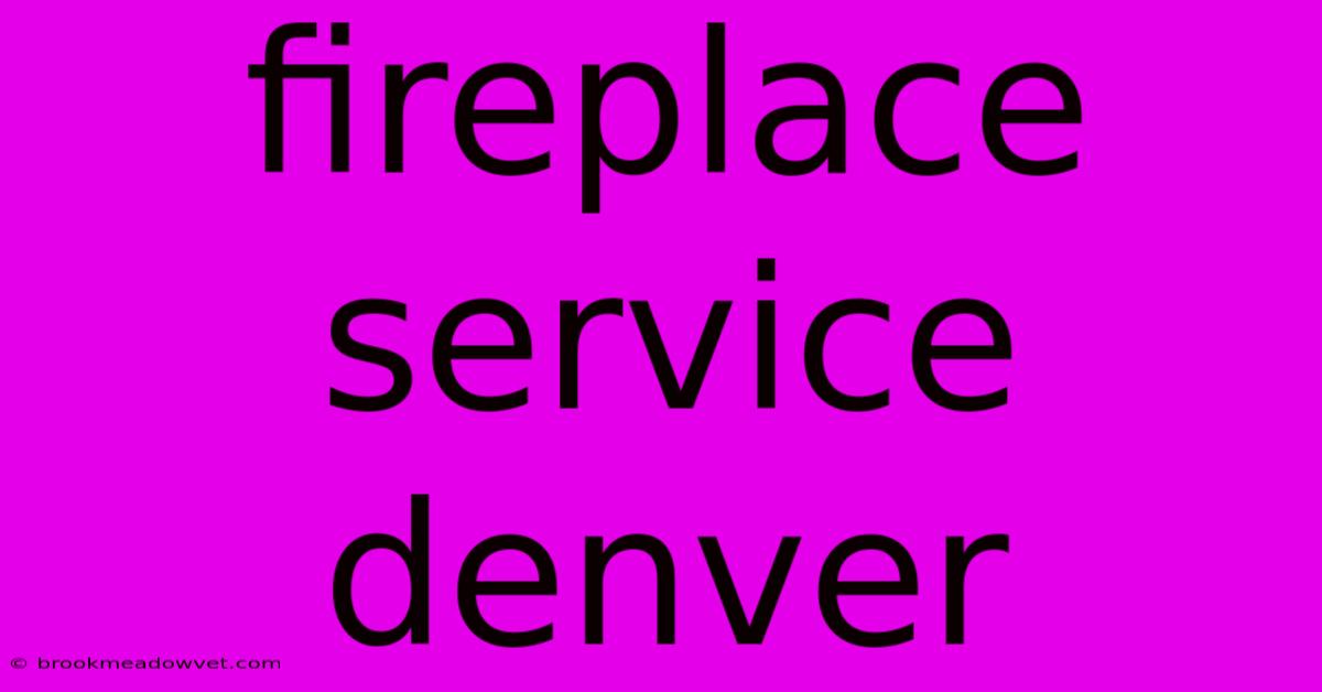 Fireplace Service Denver