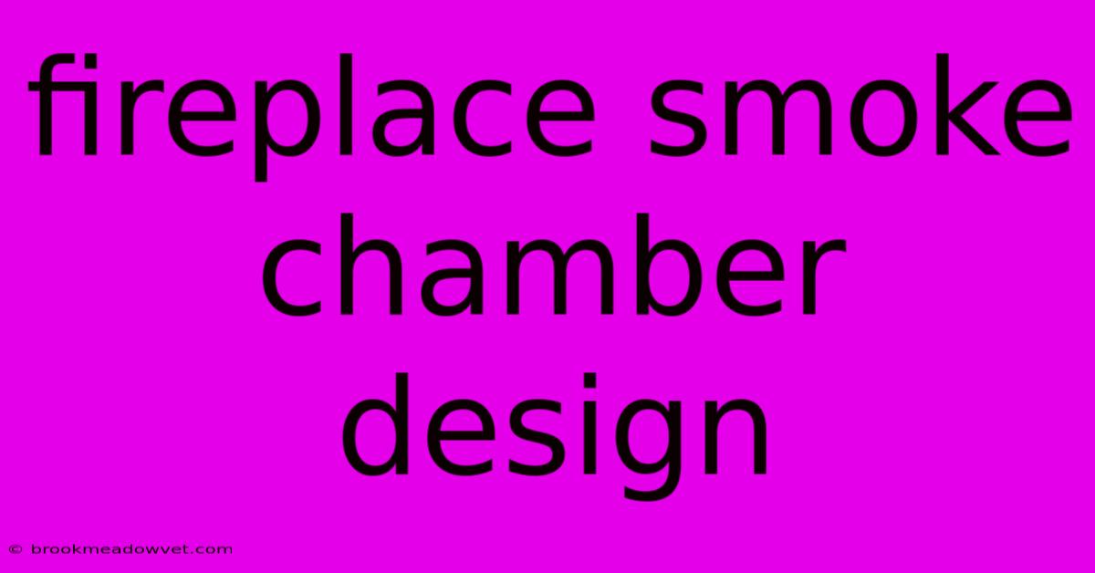 Fireplace Smoke Chamber Design