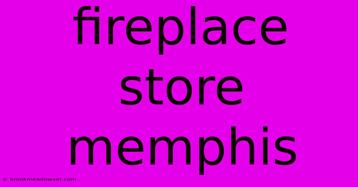 Fireplace Store Memphis