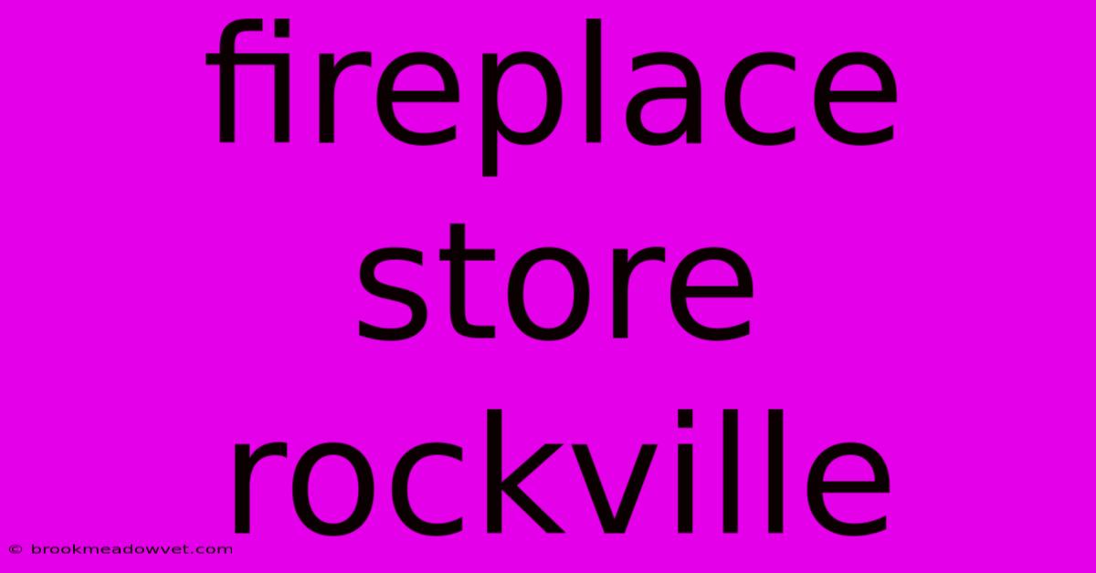 Fireplace Store Rockville