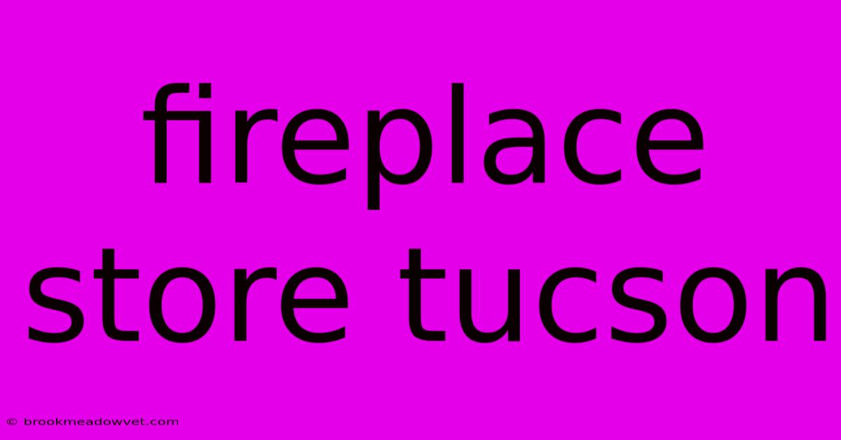 Fireplace Store Tucson