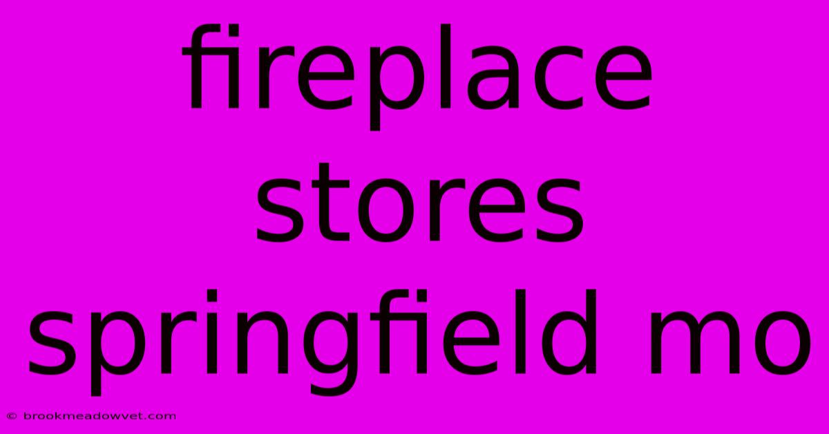 Fireplace Stores Springfield Mo