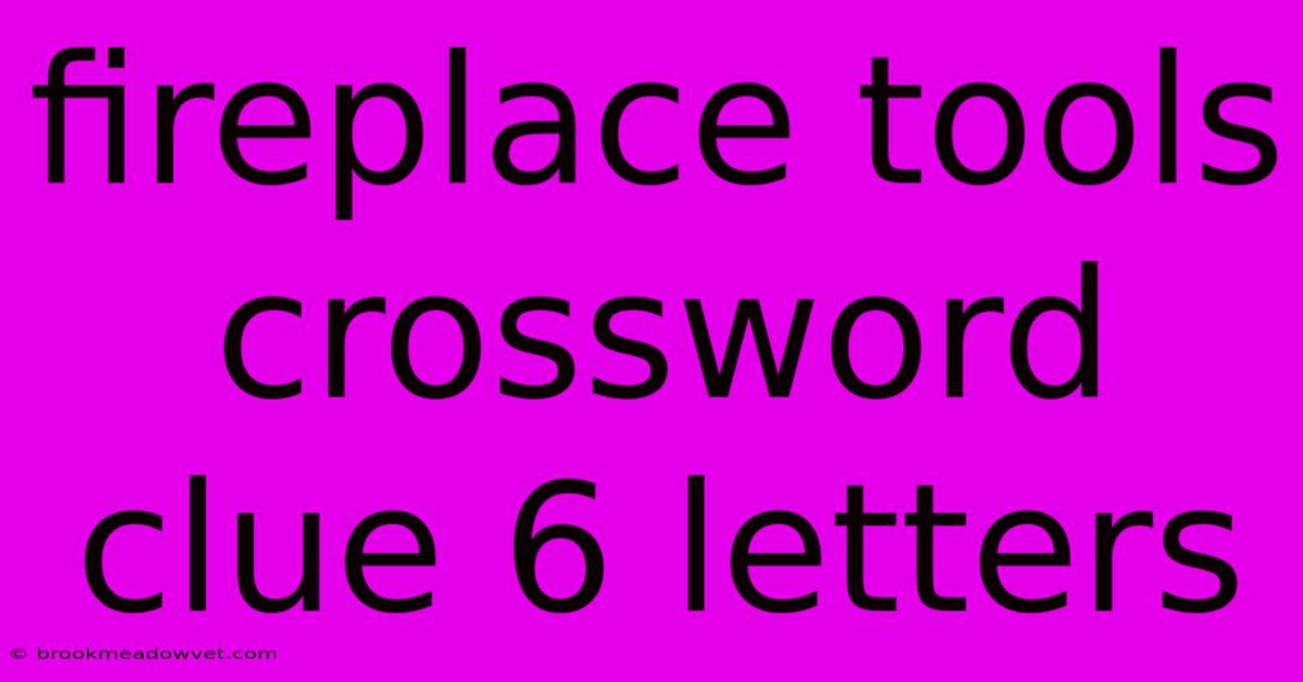 Fireplace Tools Crossword Clue 6 Letters