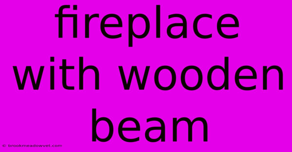 Fireplace With Wooden Beam