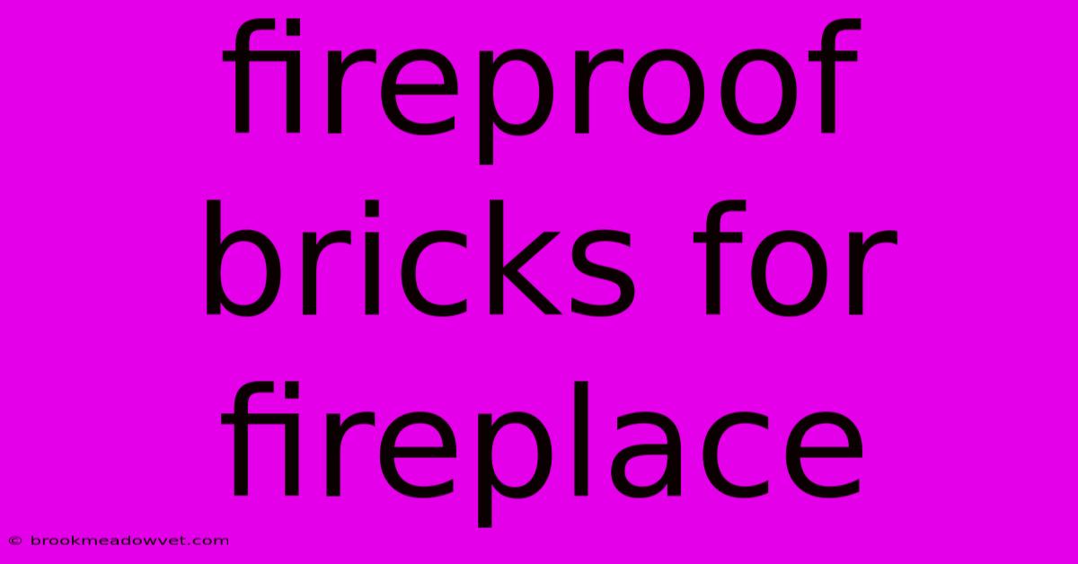 Fireproof Bricks For Fireplace