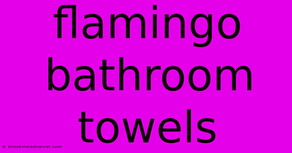 Flamingo Bathroom Towels