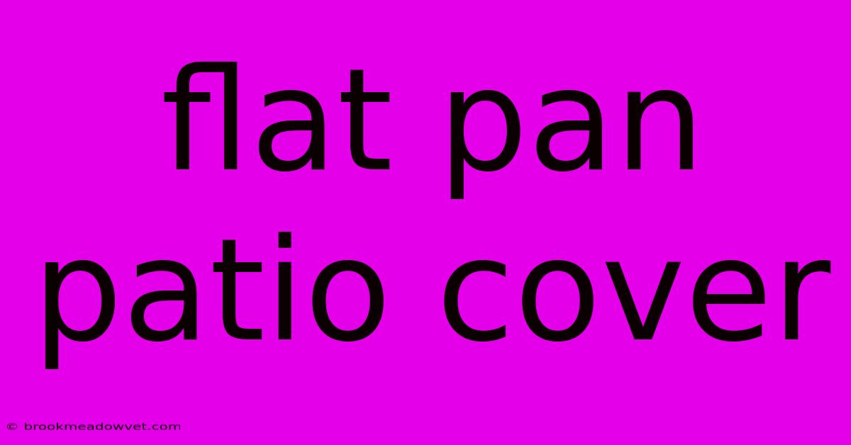 Flat Pan Patio Cover