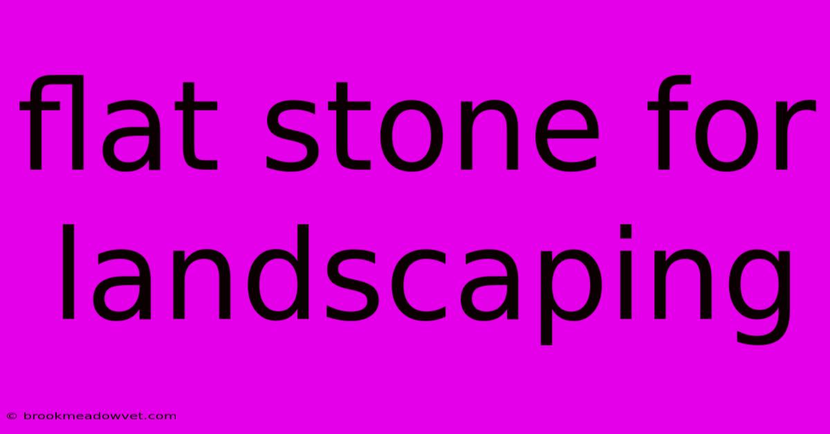 Flat Stone For Landscaping