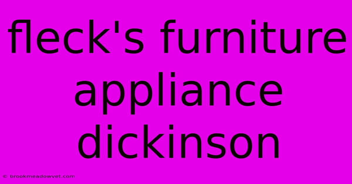 Fleck's Furniture Appliance Dickinson