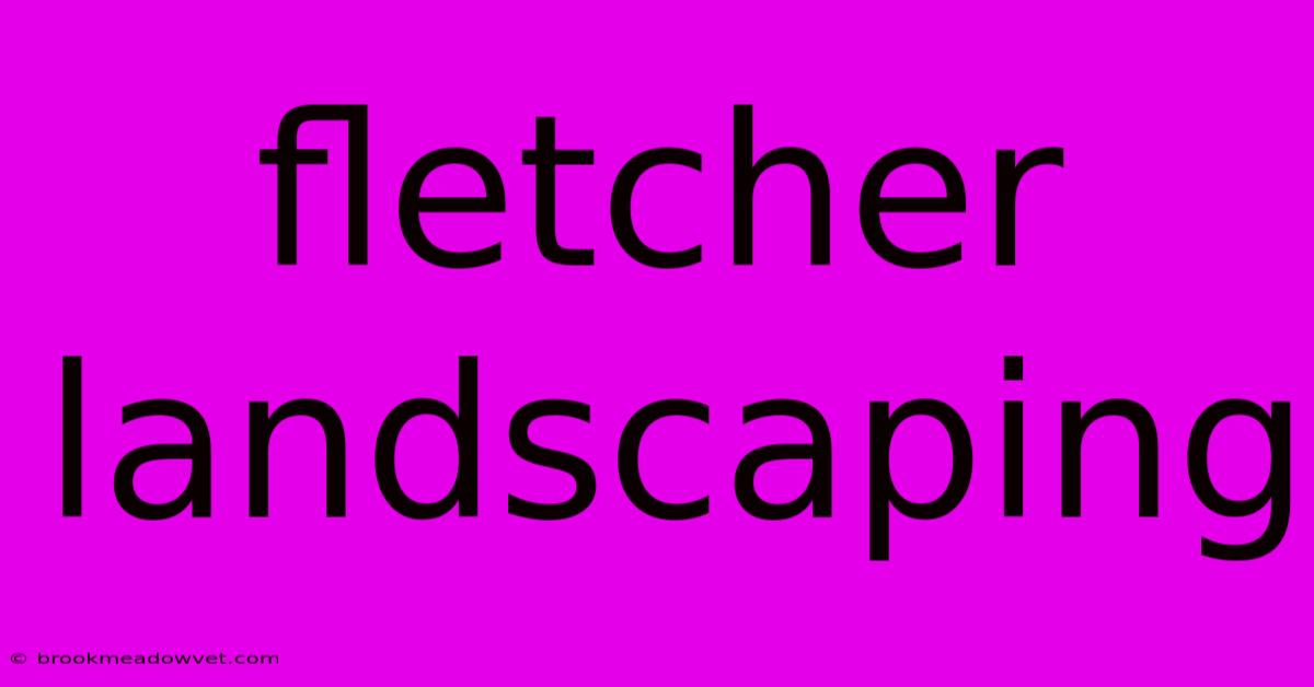 Fletcher Landscaping