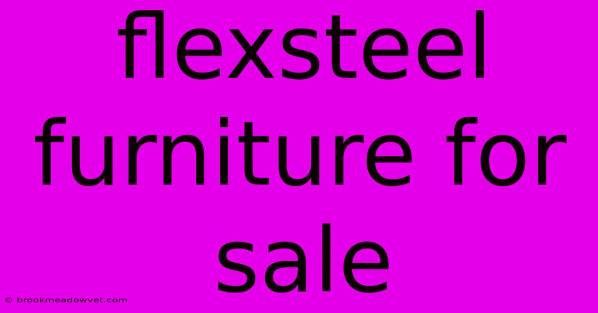 Flexsteel Furniture For Sale