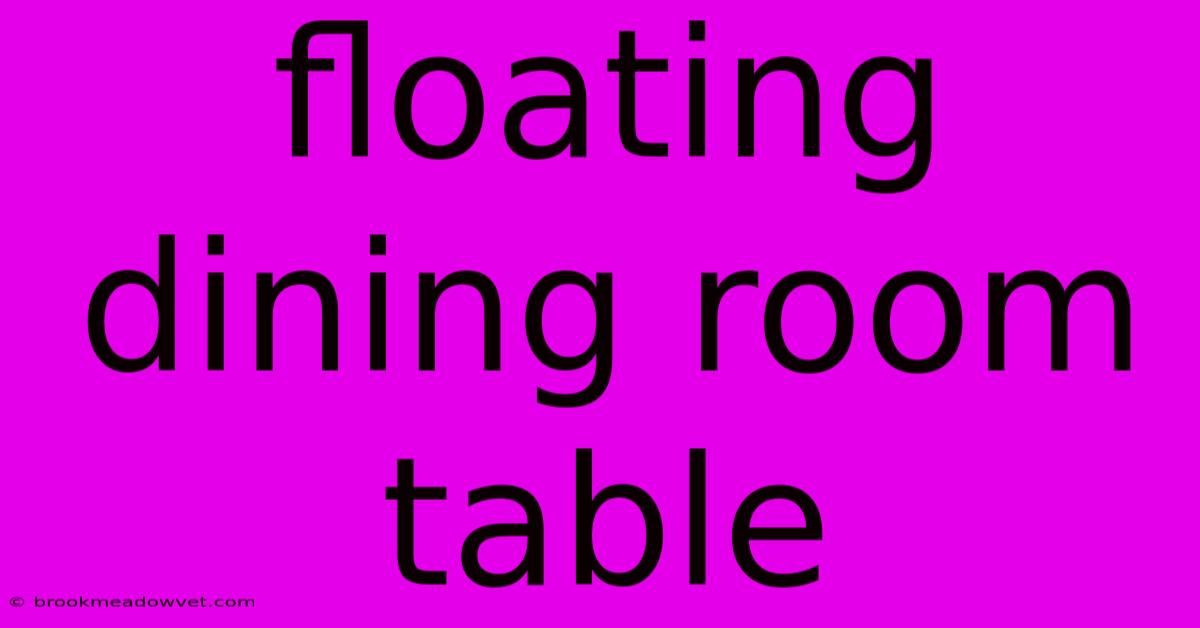 Floating Dining Room Table