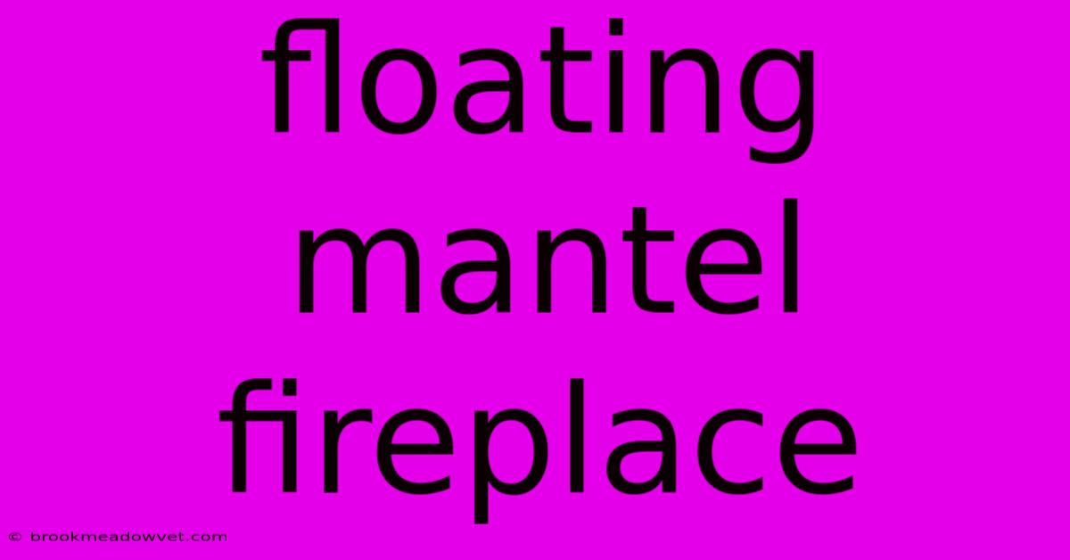 Floating Mantel Fireplace