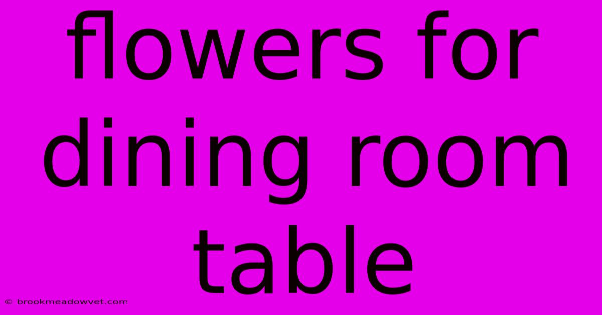 Flowers For Dining Room Table