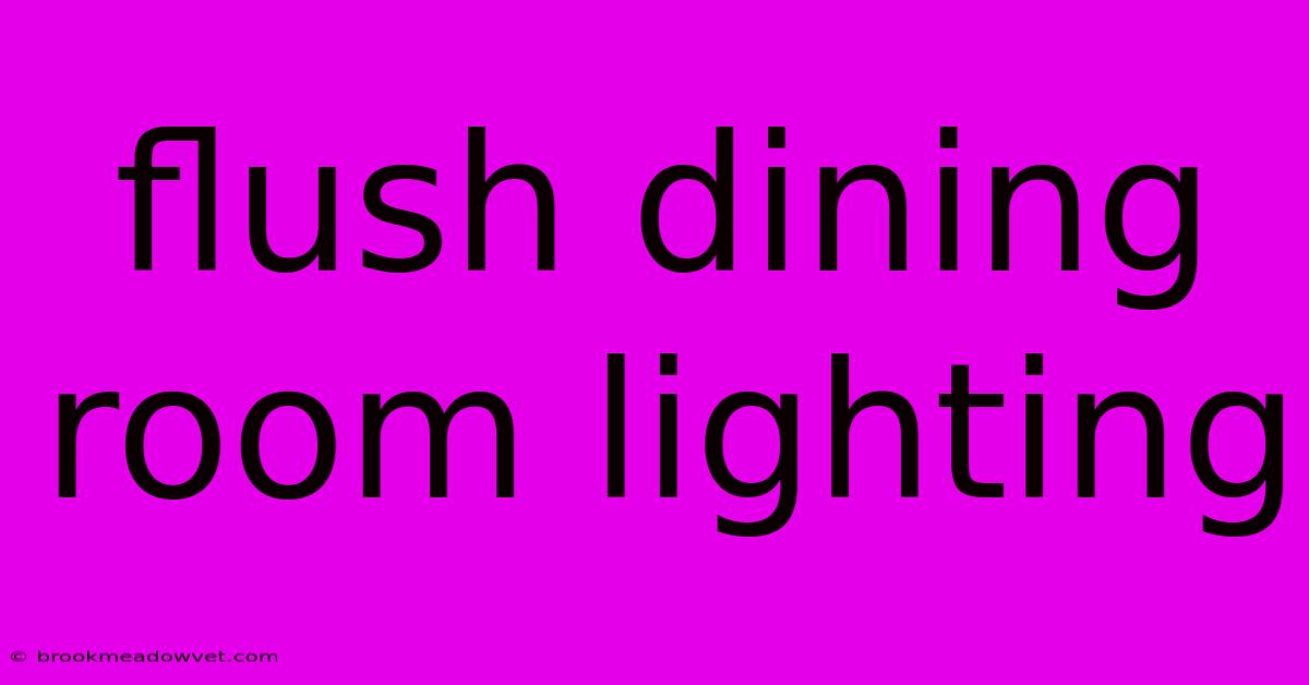 Flush Dining Room Lighting