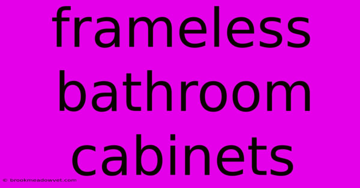 Frameless Bathroom Cabinets