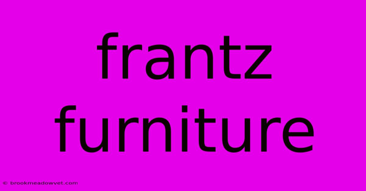 Frantz Furniture