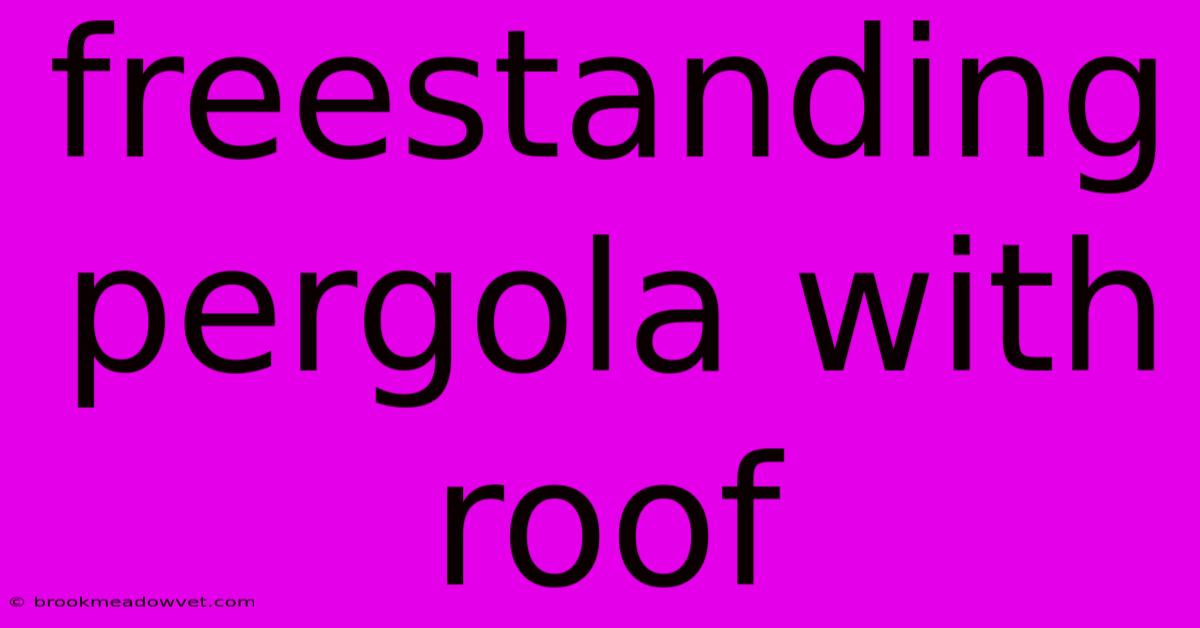 Freestanding Pergola With Roof