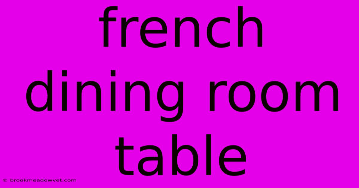 French Dining Room Table