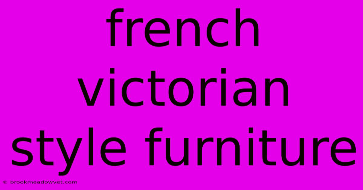 French Victorian Style Furniture