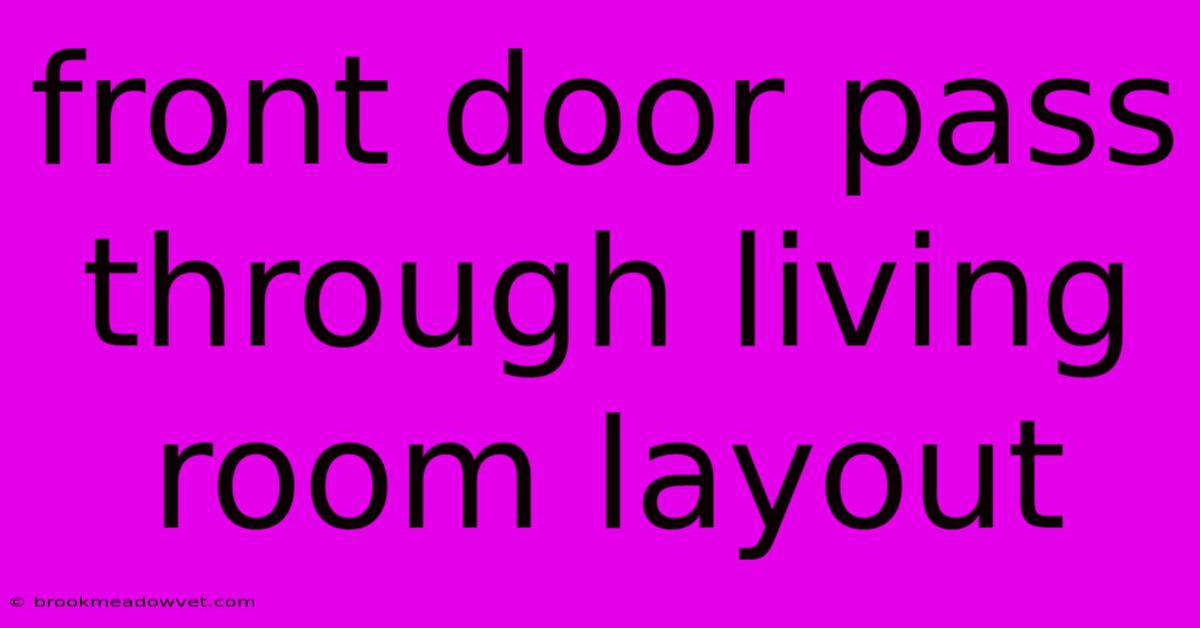 Front Door Pass Through Living Room Layout