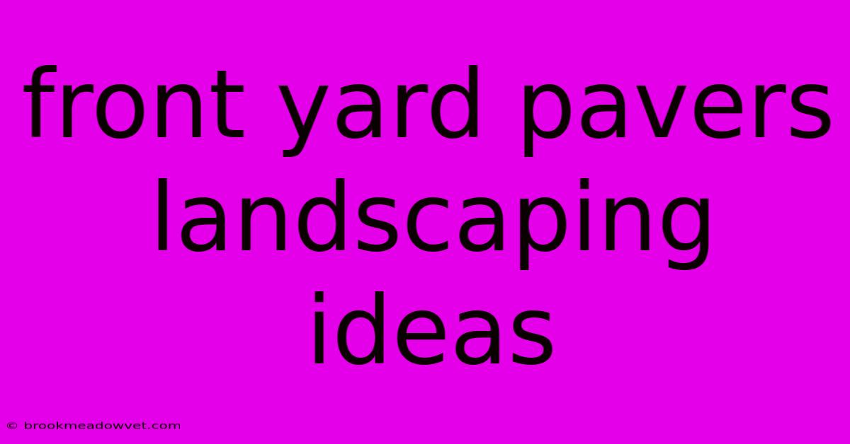 Front Yard Pavers Landscaping Ideas