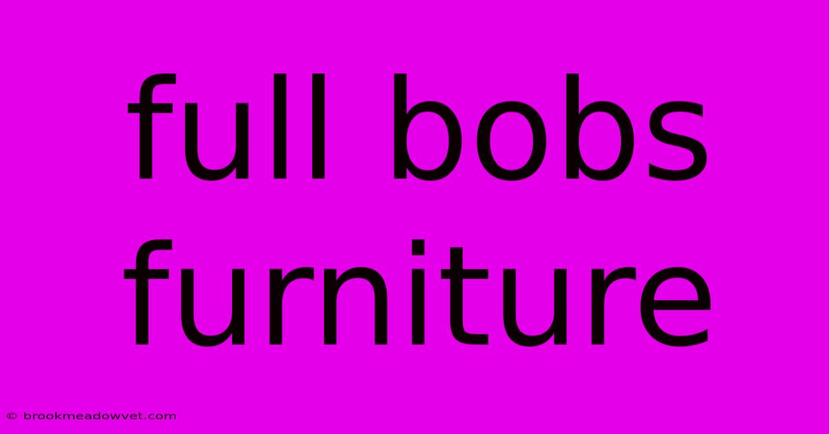 Full Bobs Furniture