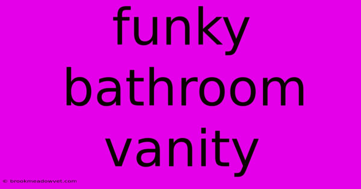 Funky Bathroom Vanity