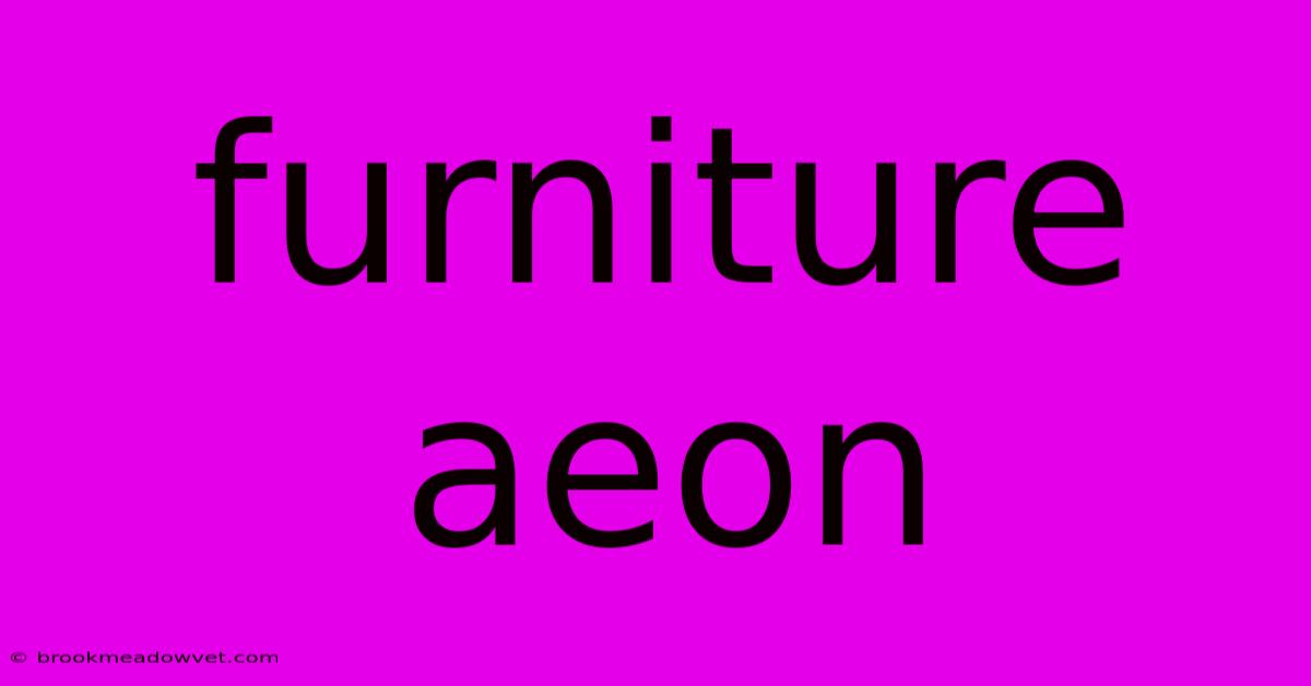 Furniture Aeon