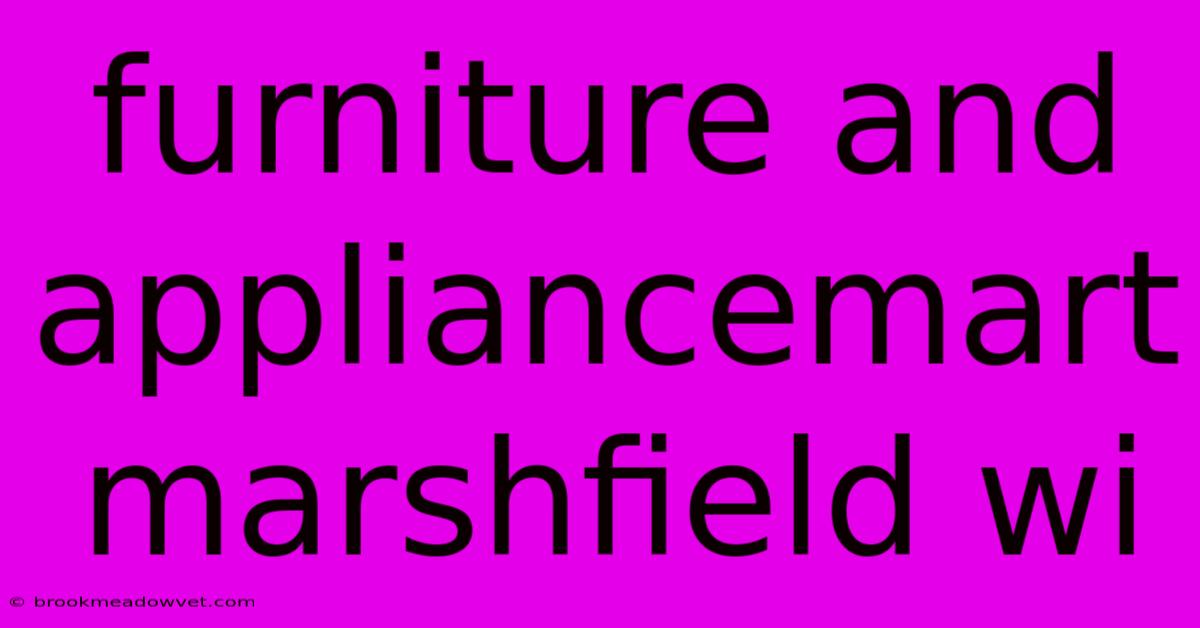 Furniture And Appliancemart Marshfield Wi