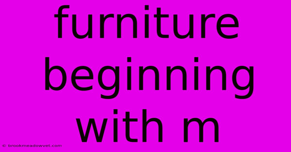 Furniture Beginning With M