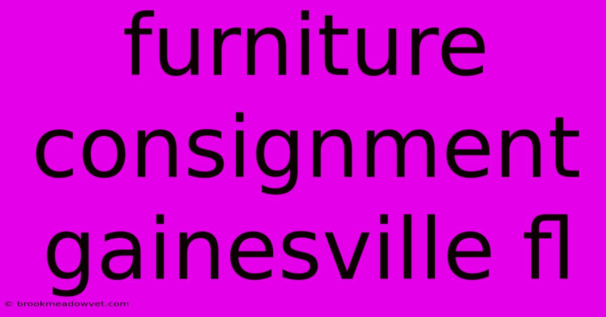 Furniture Consignment Gainesville Fl