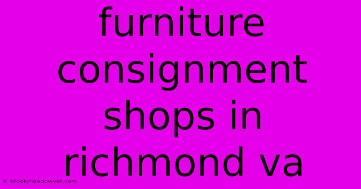 Furniture Consignment Shops In Richmond Va