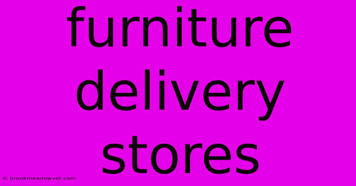 Furniture Delivery Stores