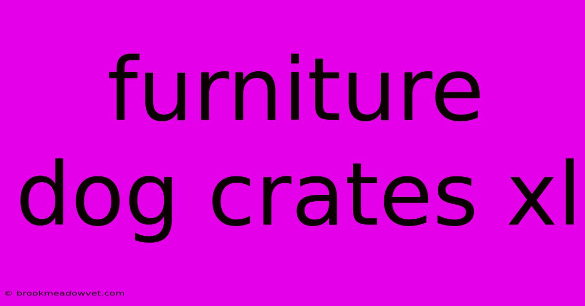 Furniture Dog Crates Xl