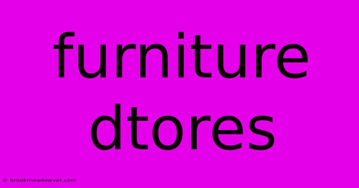 Furniture Dtores