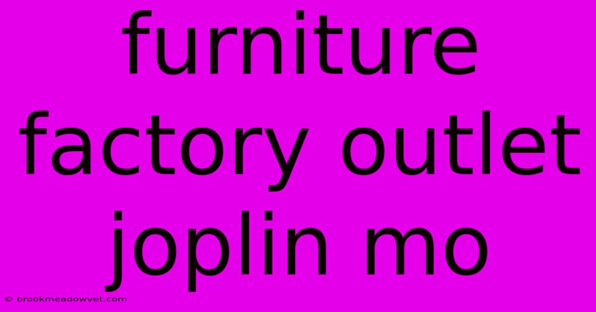 Furniture Factory Outlet Joplin Mo